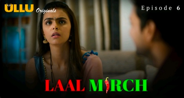 Laal Mirch 2024 Ullu Originals Hindi Hot Web Series Episode 6